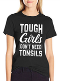 Tough Girls Dont Need Tonsils Graphic Tee