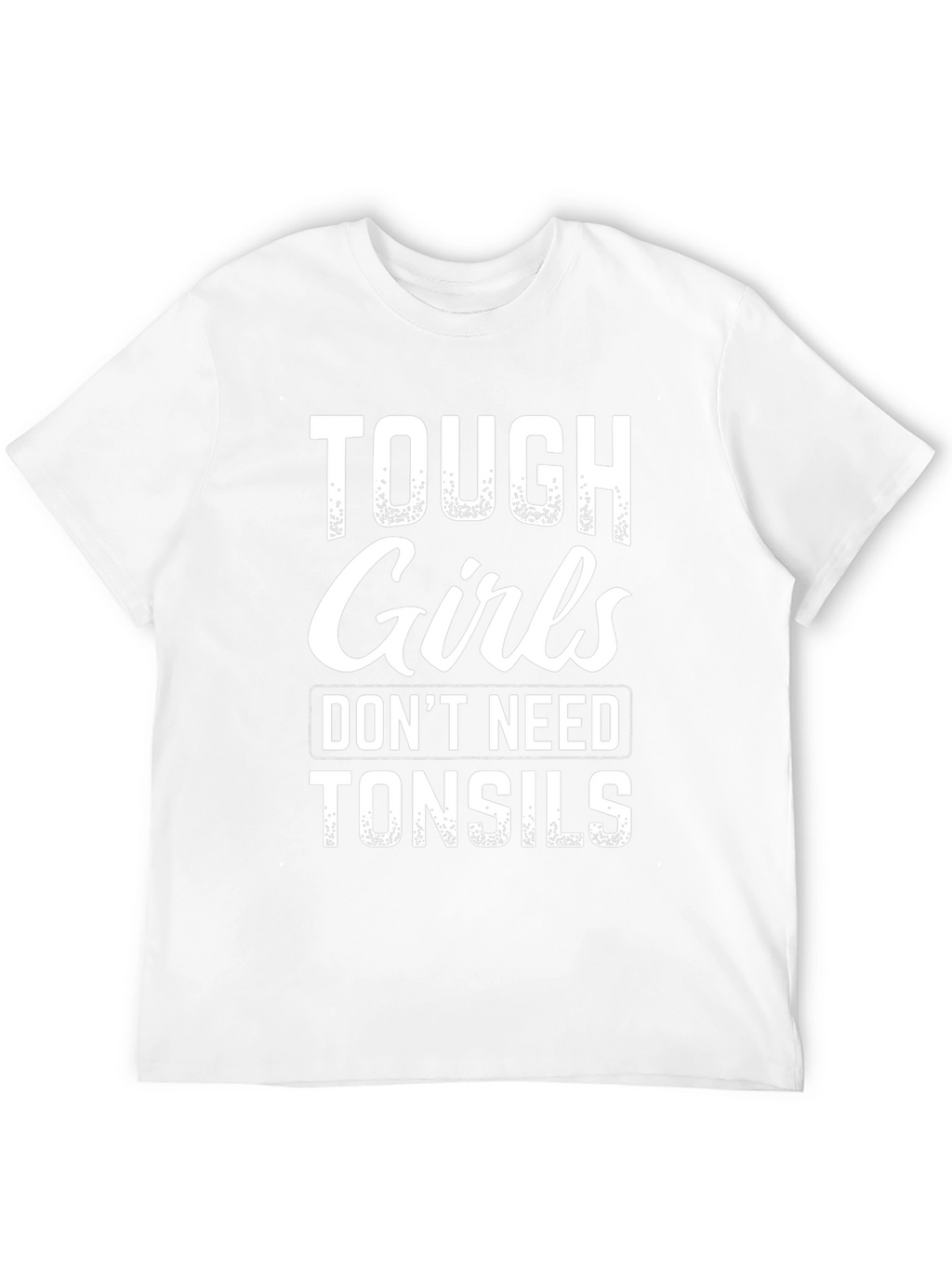 Tough Girls Dont Need Tonsils Graphic Tee