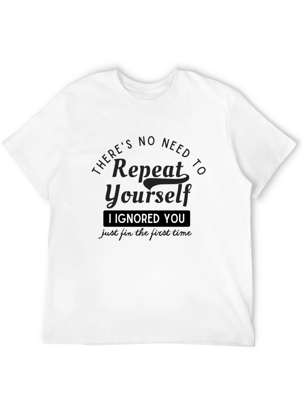 I Ignored You T-Shirt