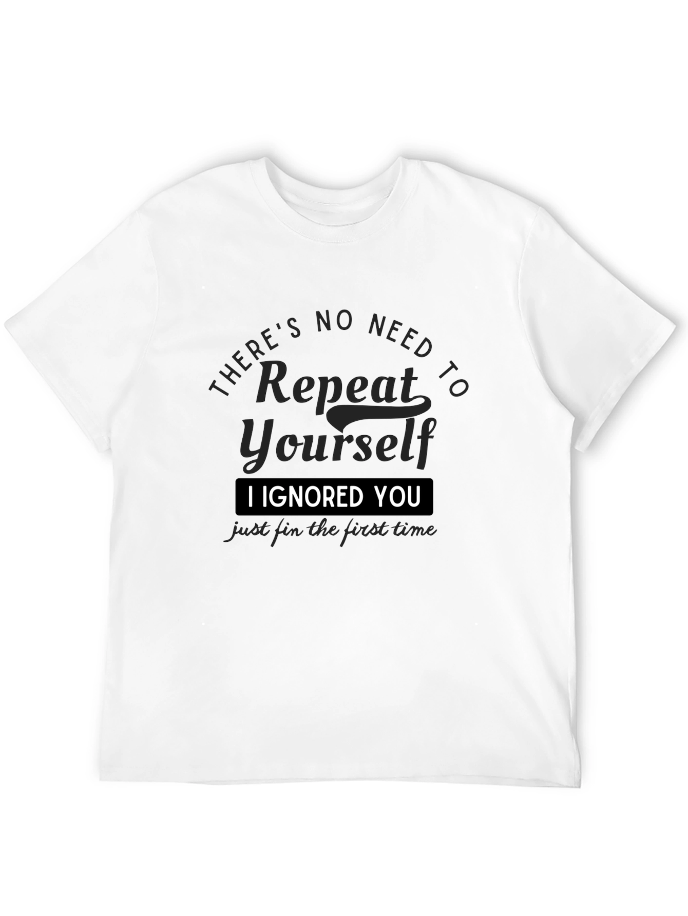I Ignored You T-Shirt
