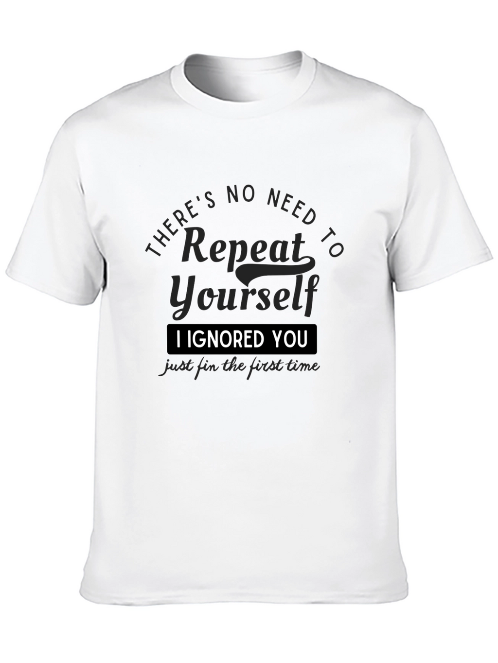 I Ignored You T-Shirt
