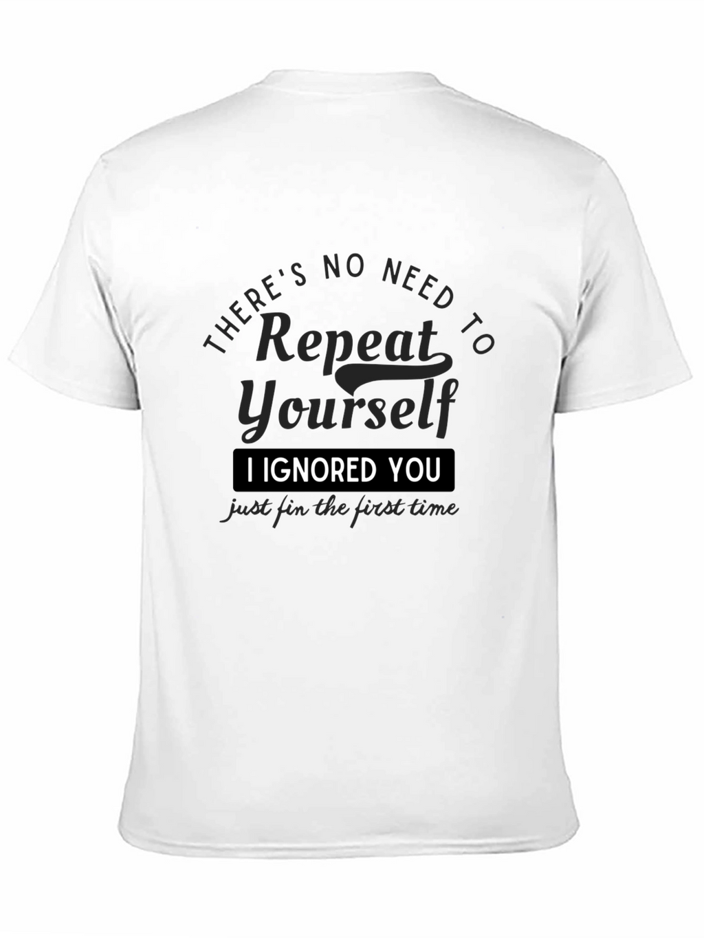 I Ignored You T-Shirt