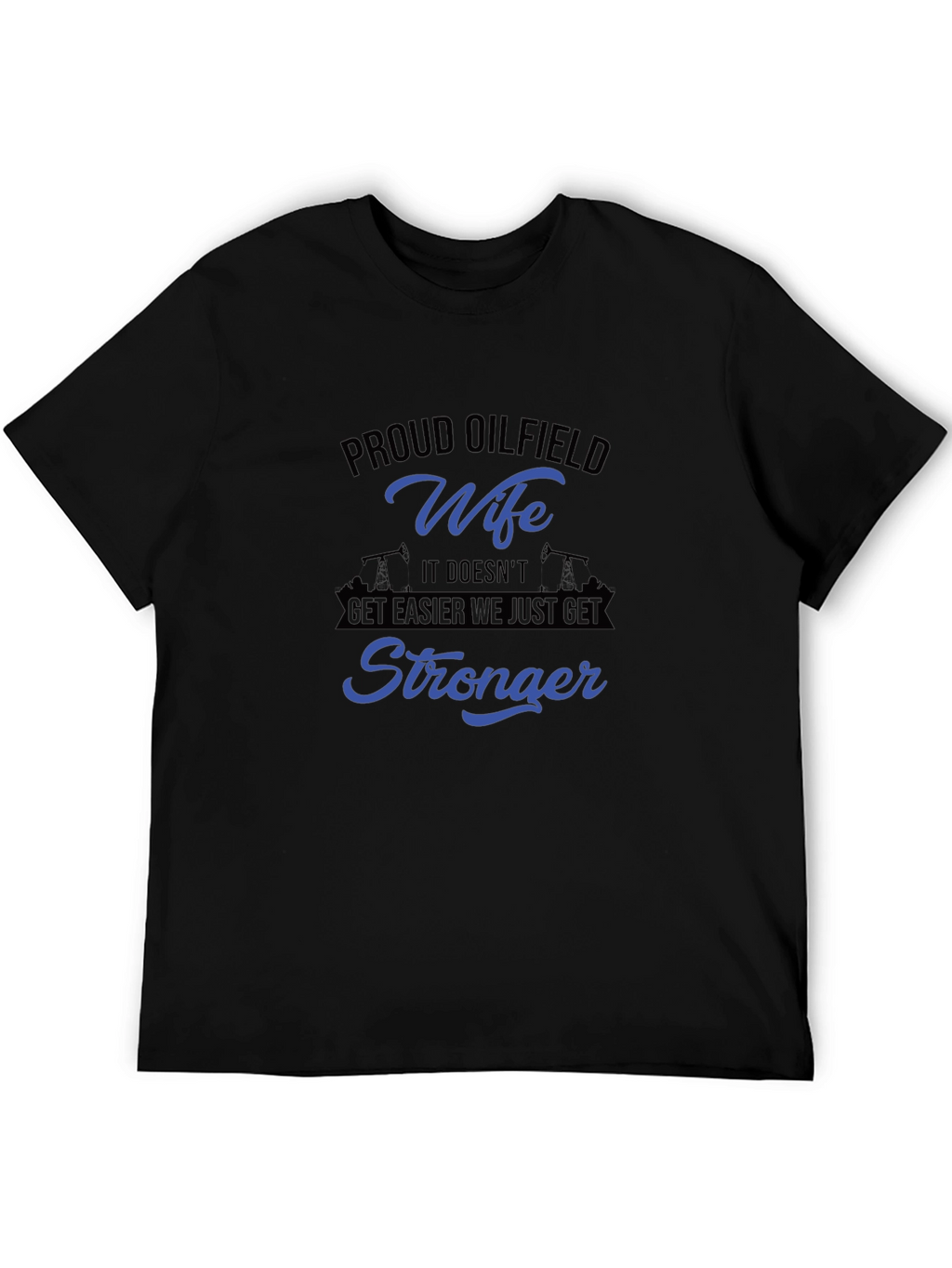 Proud Oilfield Wife Stronger T-Shirt