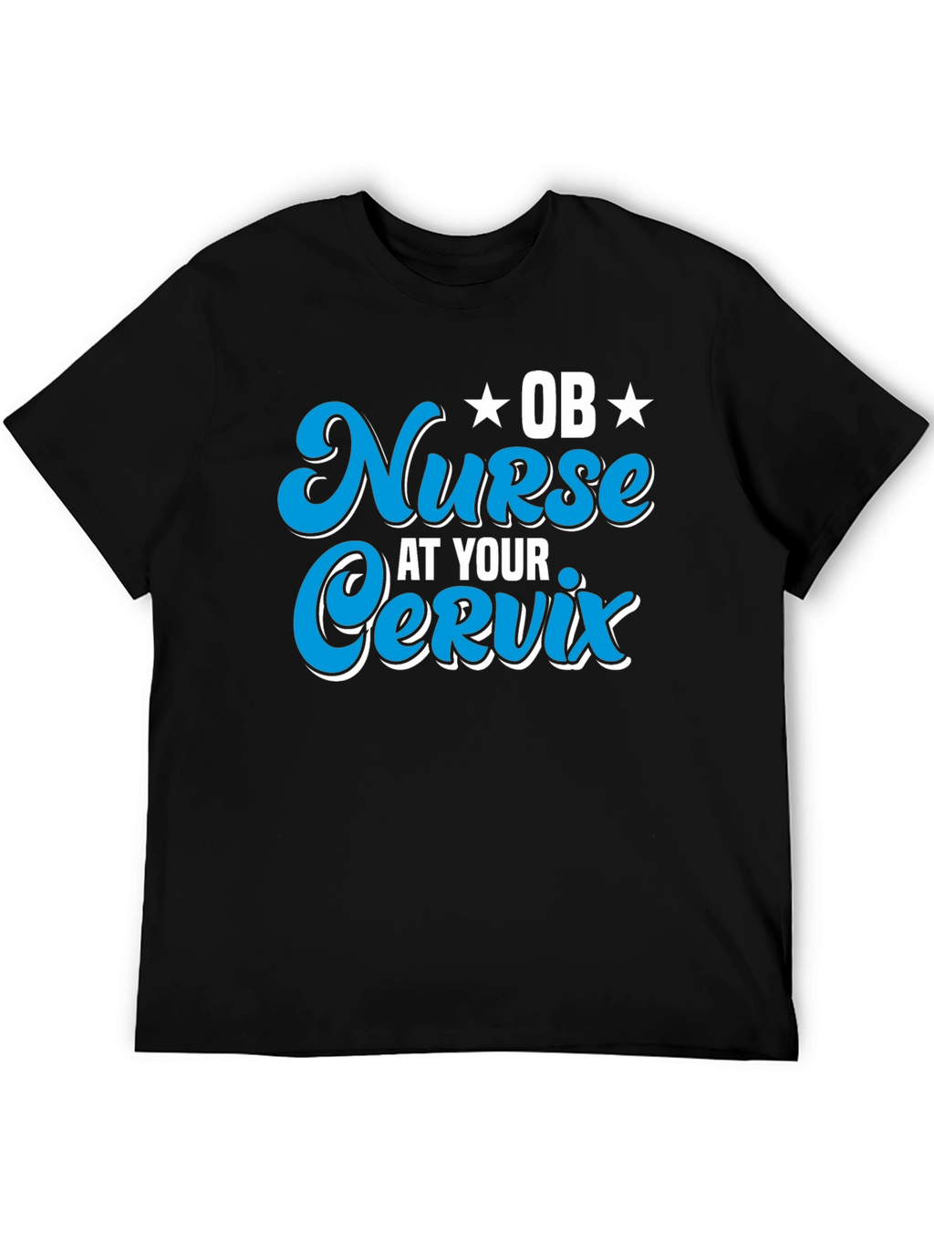 OB Nurse At Your Cervix Graphic T-Shirt