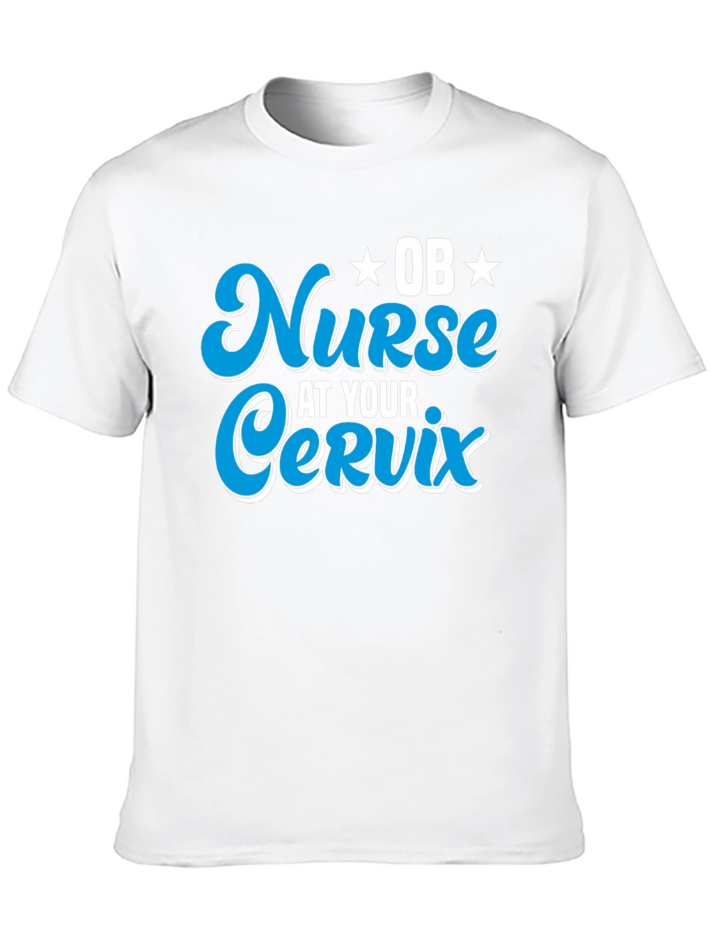 OB Nurse At Your Cervix Graphic T-Shirt