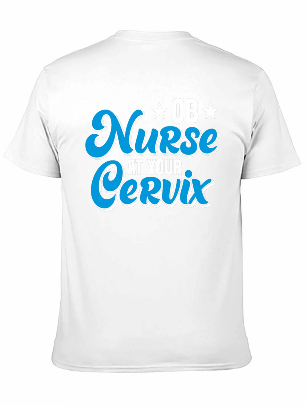 OB Nurse At Your Cervix Graphic T-Shirt