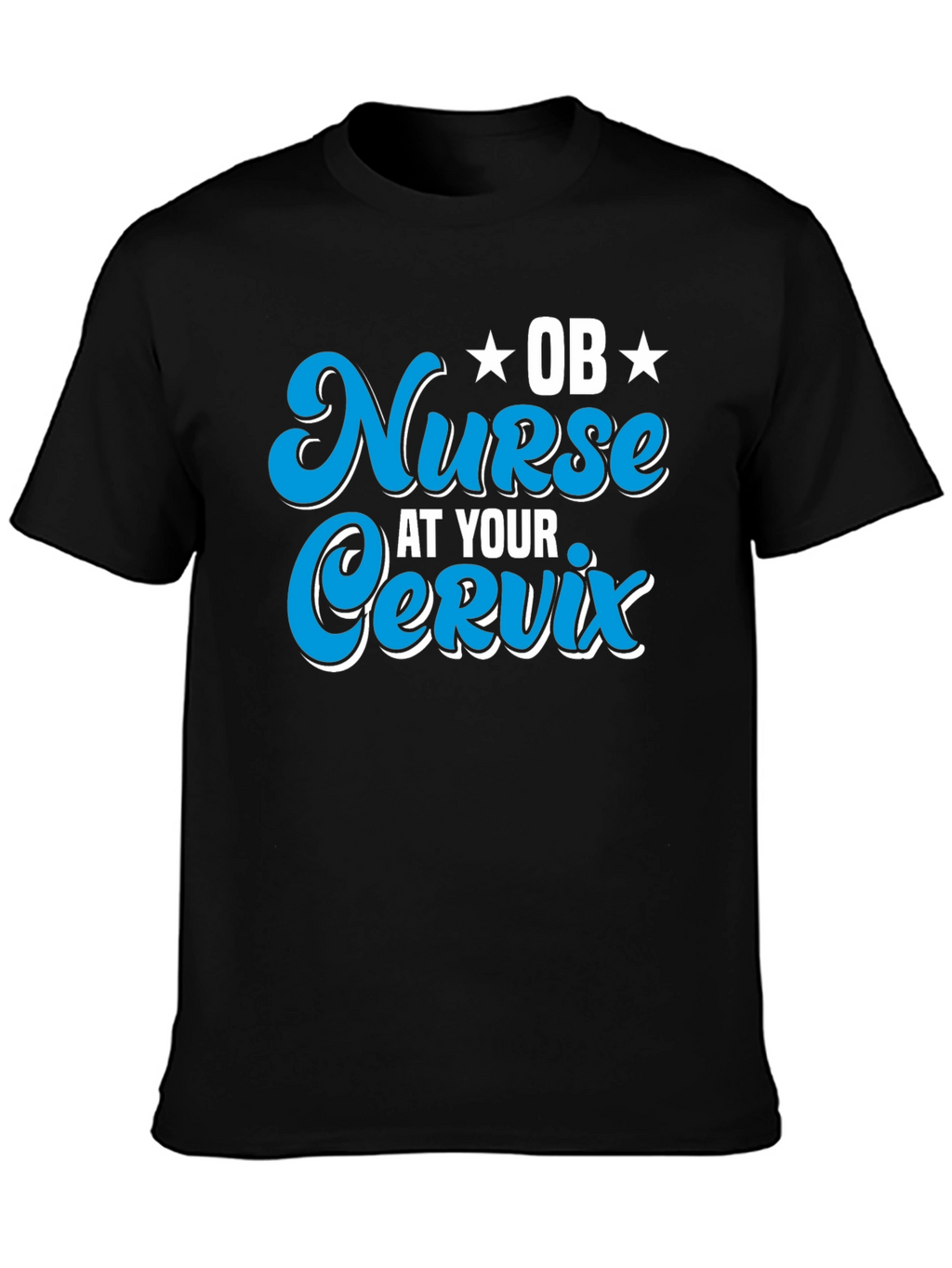 OB Nurse At Your Cervix Graphic T-Shirt