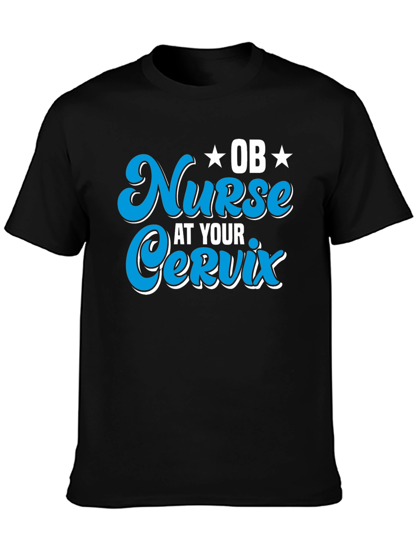 OB Nurse At Your Cervix Graphic T-Shirt