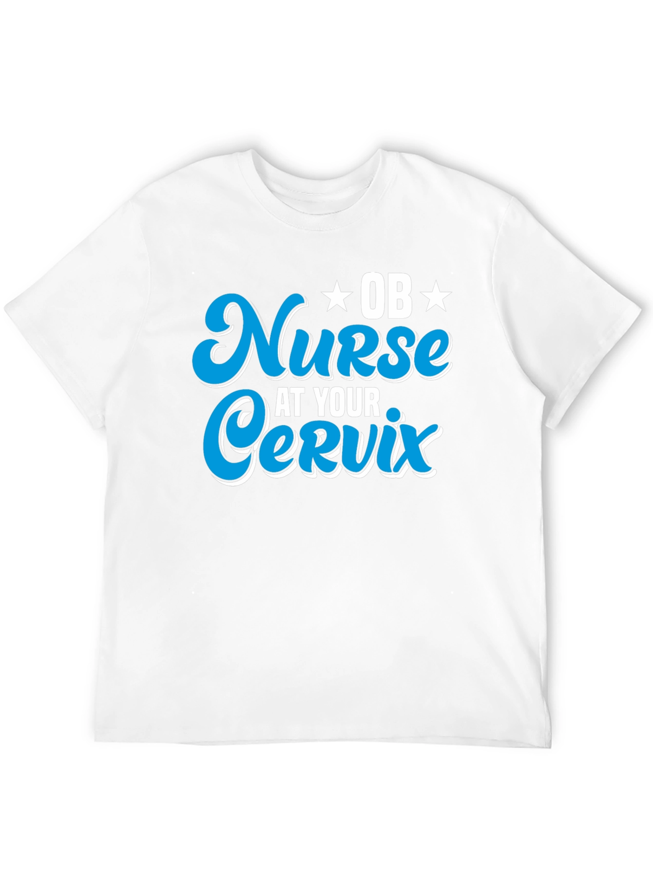 OB Nurse At Your Cervix Graphic T-Shirt