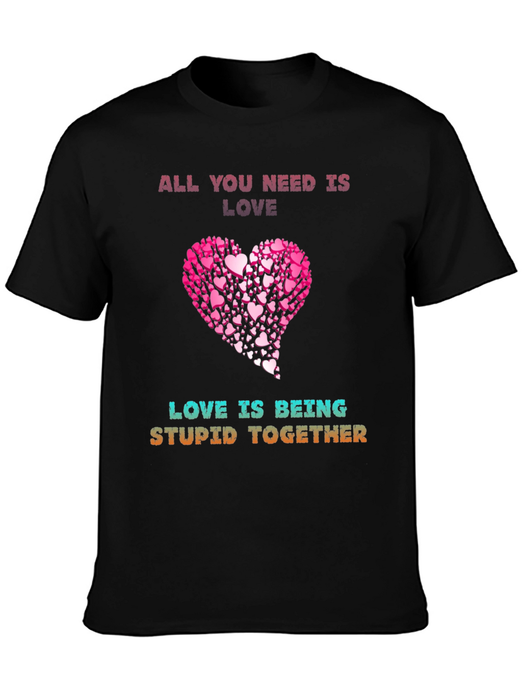 Love Is Being Stupid Together T-Shirt