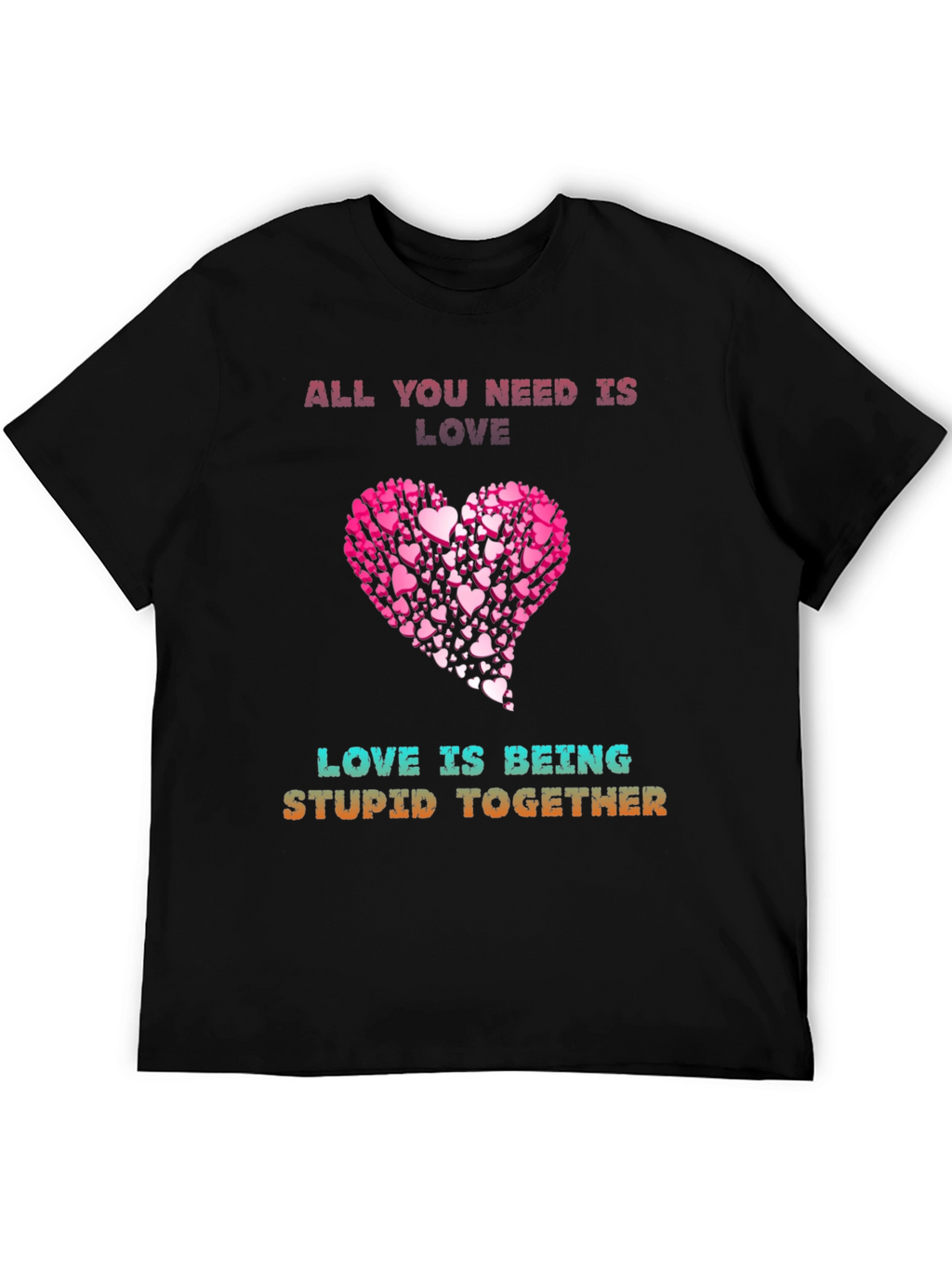 Love Is Being Stupid Together T-Shirt