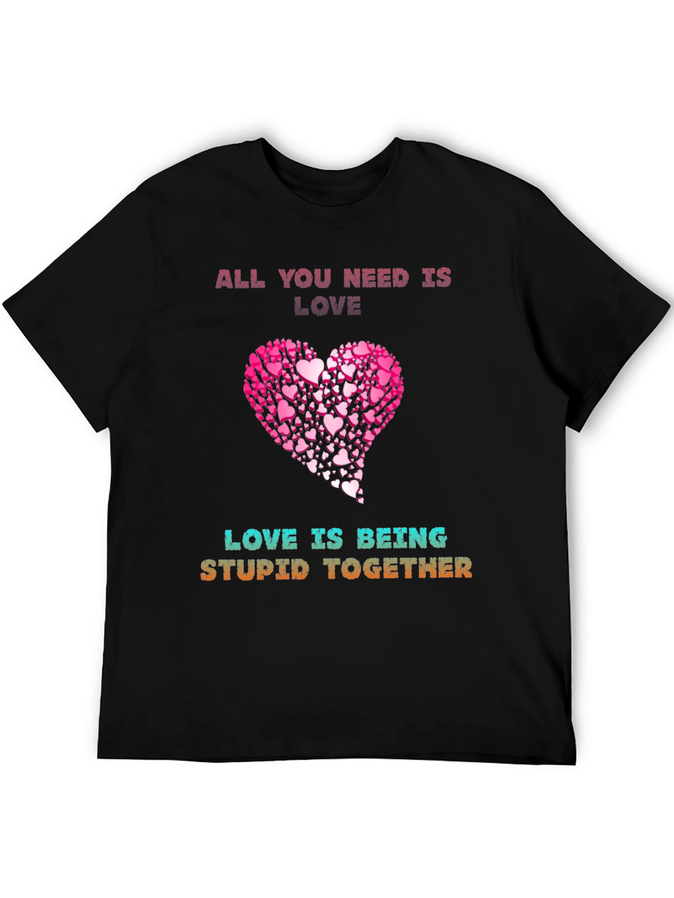Love Is Being Stupid Together T-Shirt