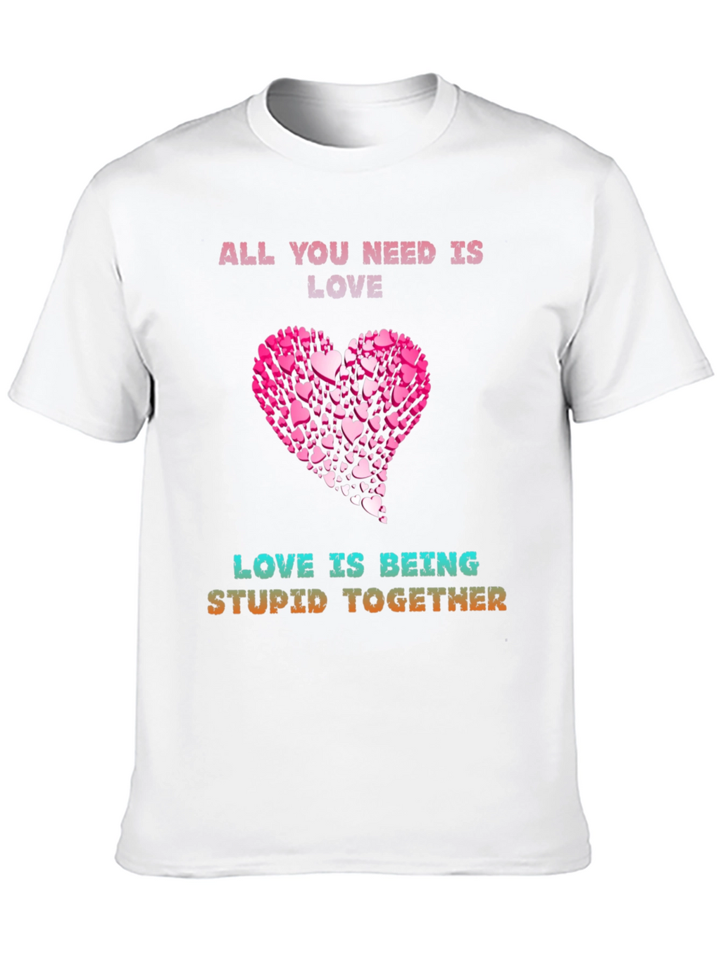 Love Is Being Stupid Together T-Shirt