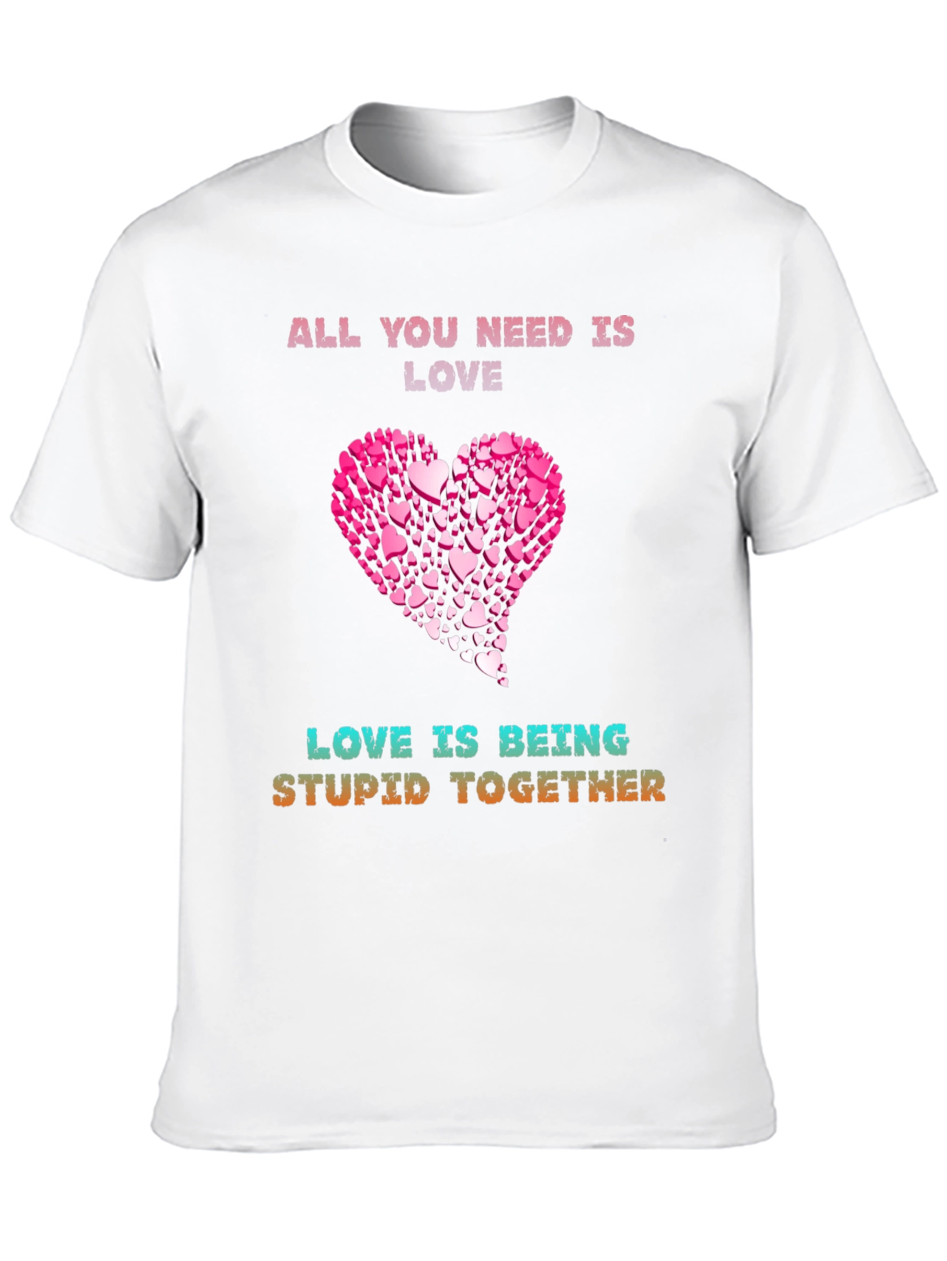 Love Is Being Stupid Together T-Shirt