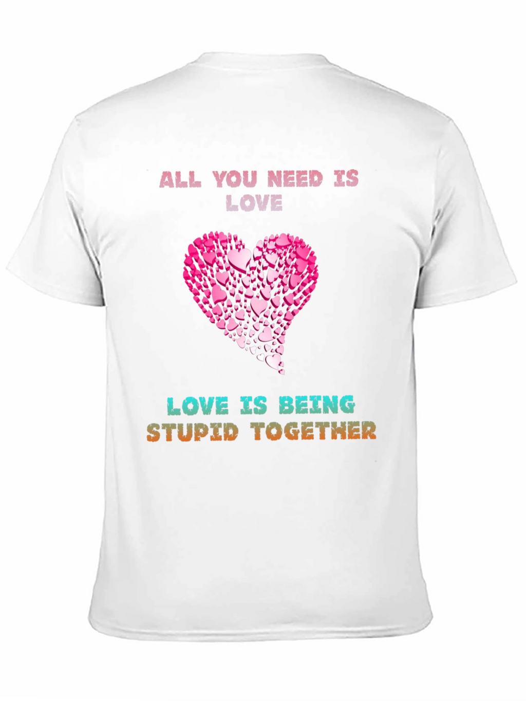 Love Is Being Stupid Together T-Shirt