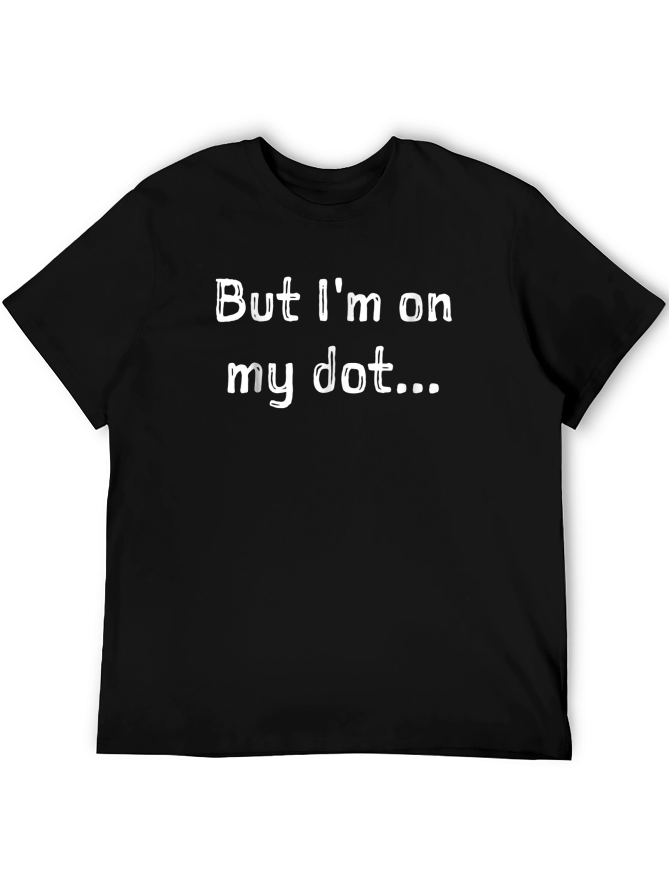 But Im On My Dot... T-Shirt