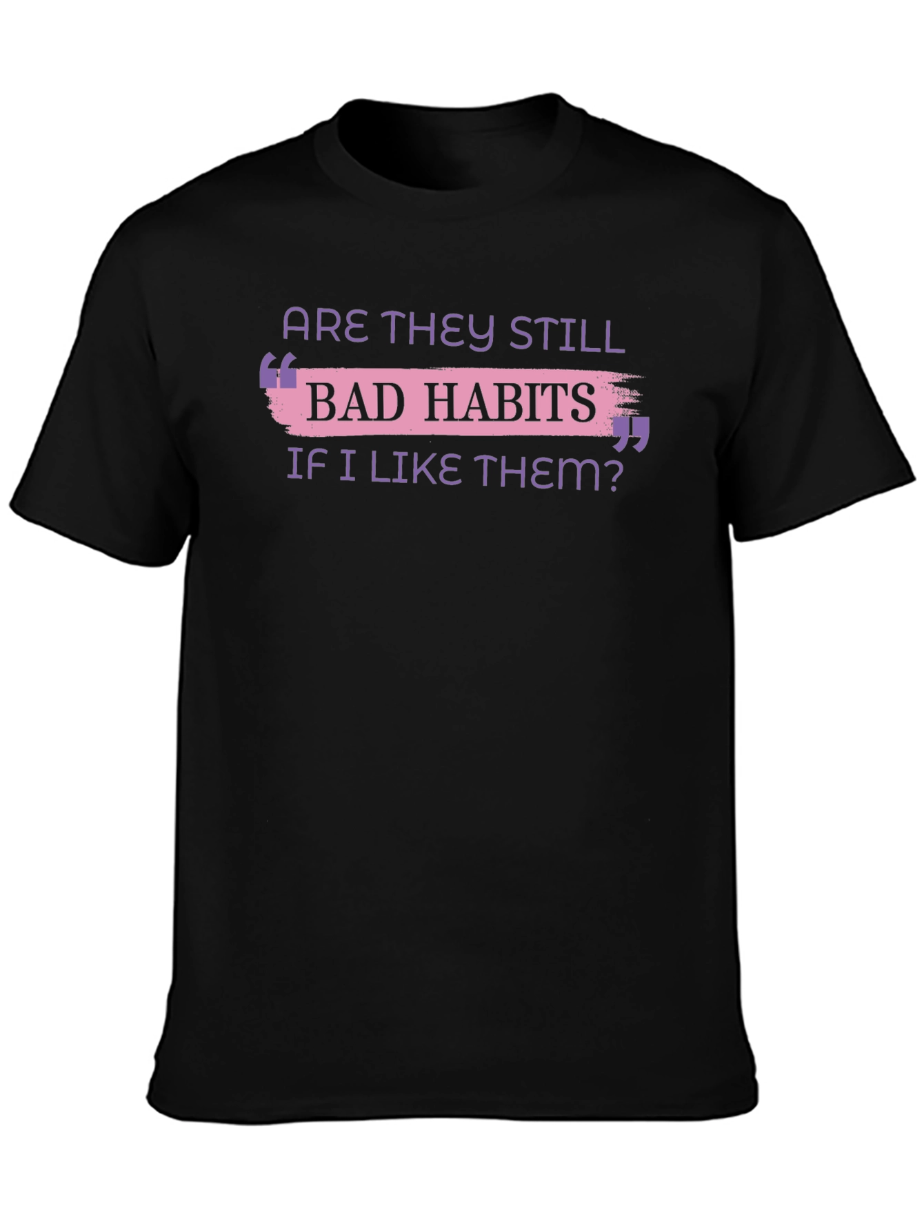 Bad Habits T-Shirt Funny Slogan Tee