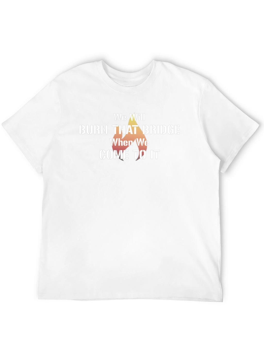 We Will Burn That Bridge T-Shirt