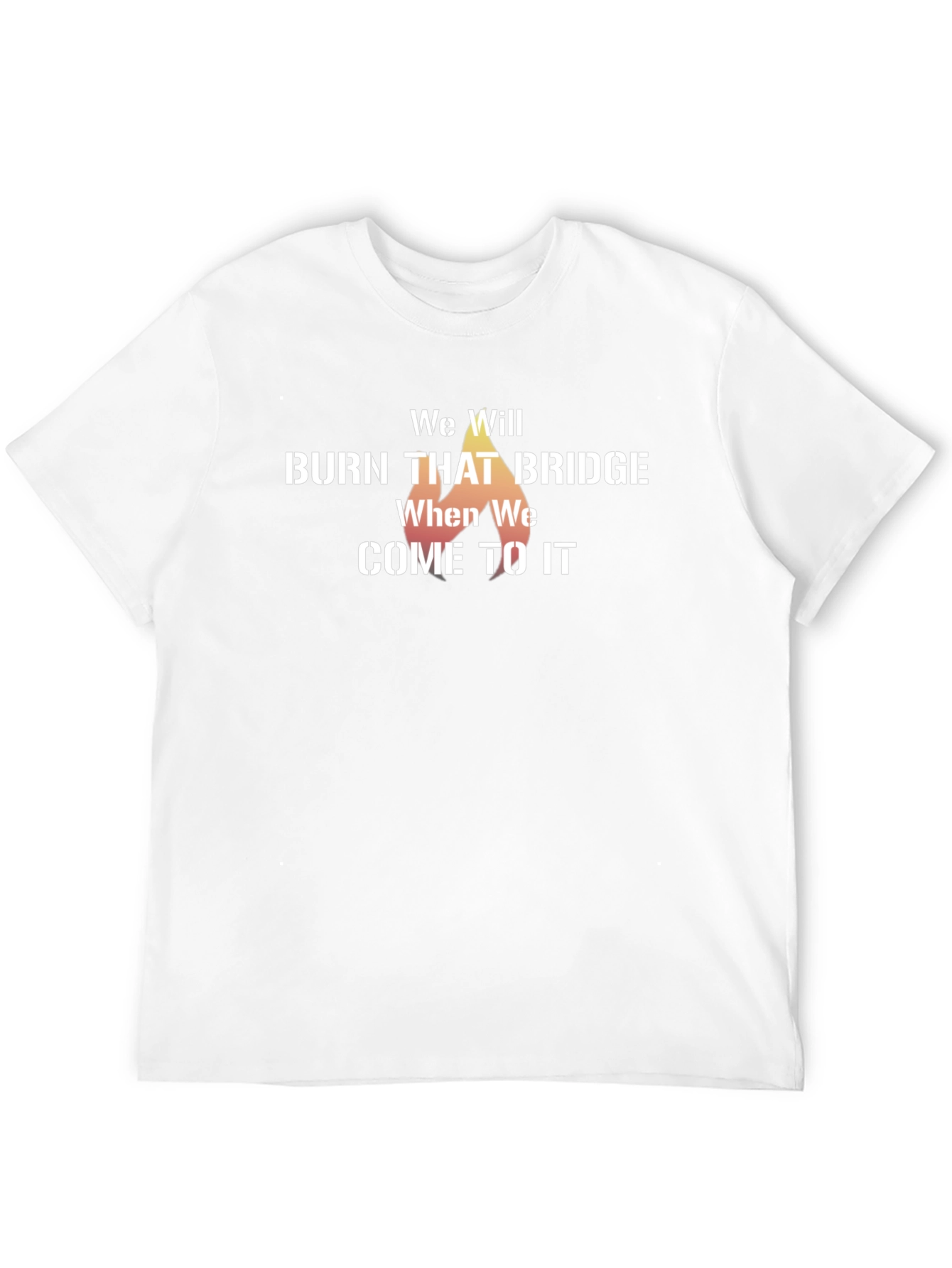We Will Burn That Bridge T-Shirt