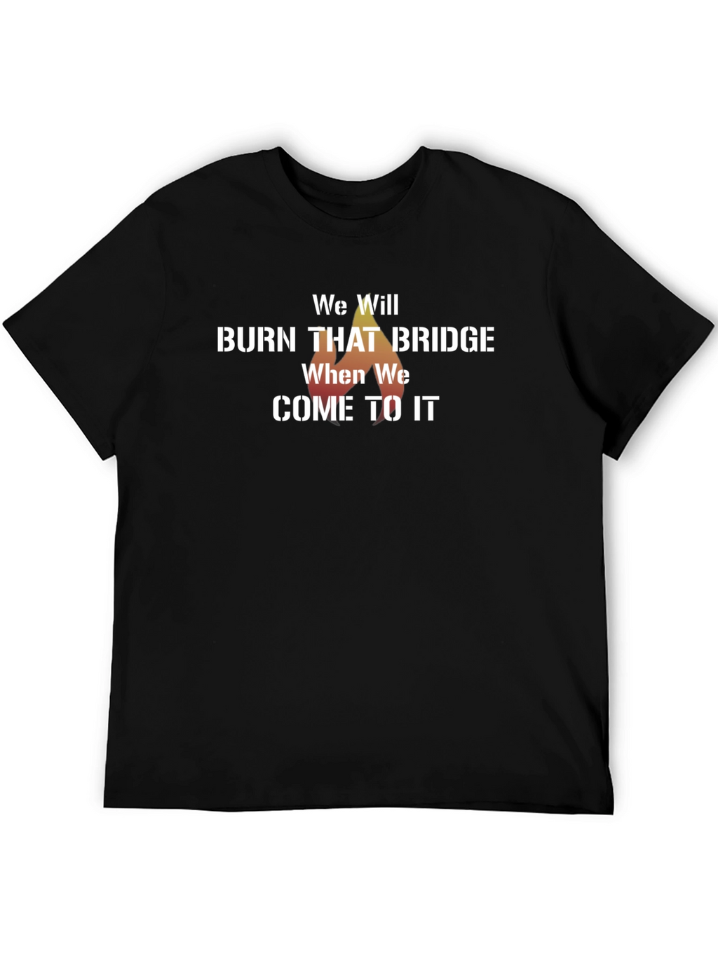 We Will Burn That Bridge T-Shirt