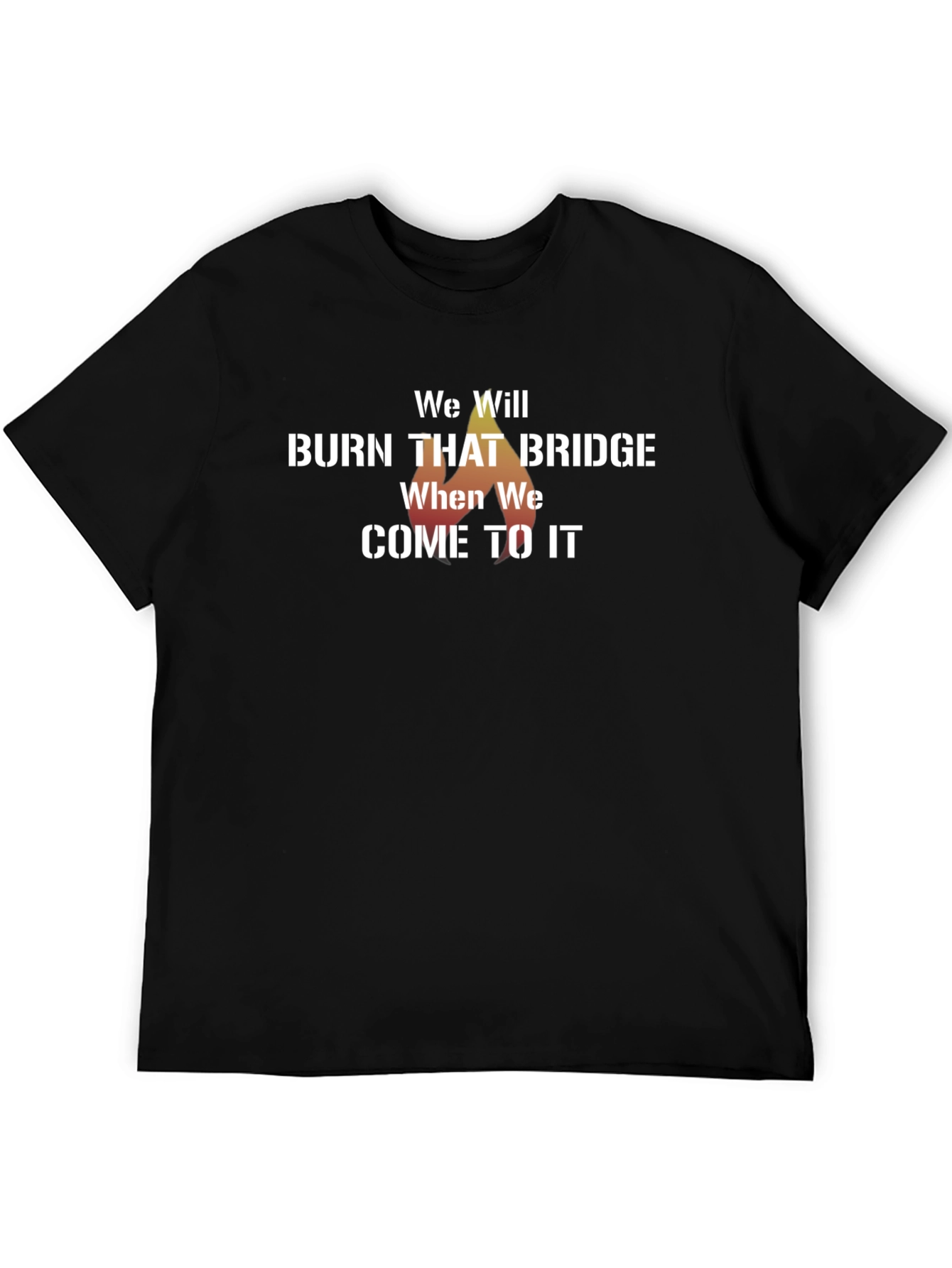 We Will Burn That Bridge T-Shirt
