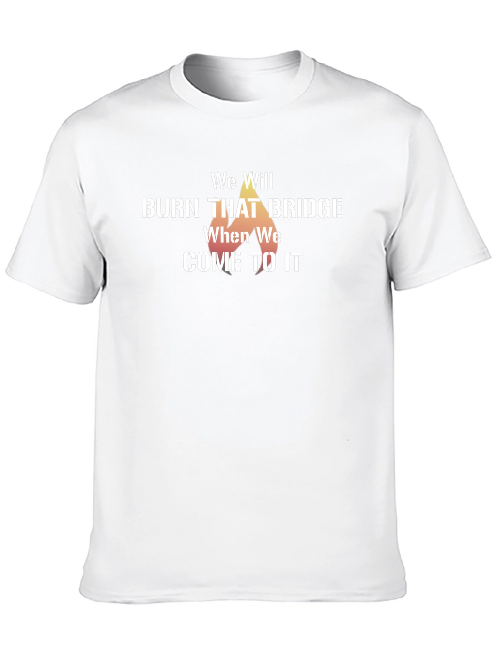We Will Burn That Bridge T-Shirt