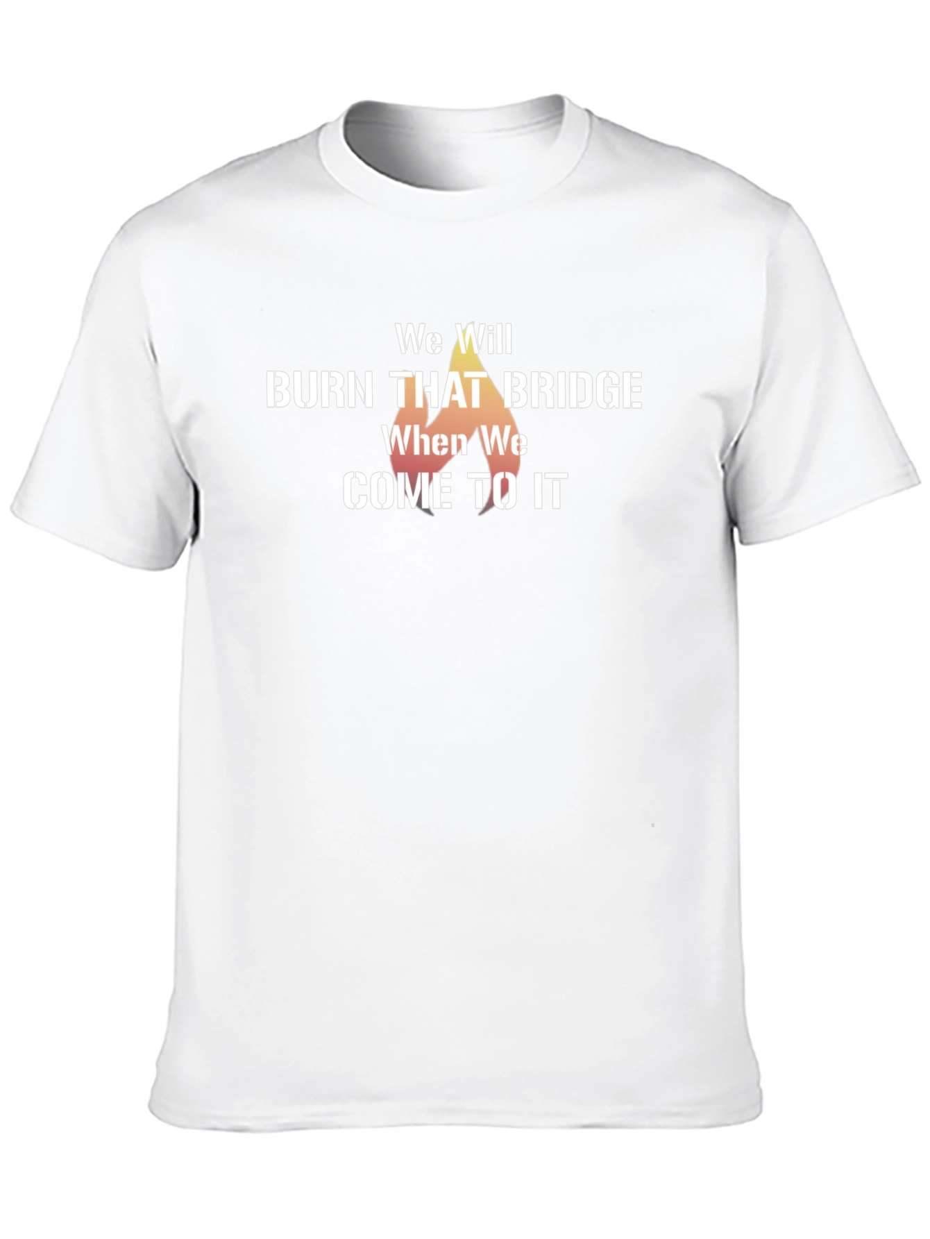 We Will Burn That Bridge T-Shirt