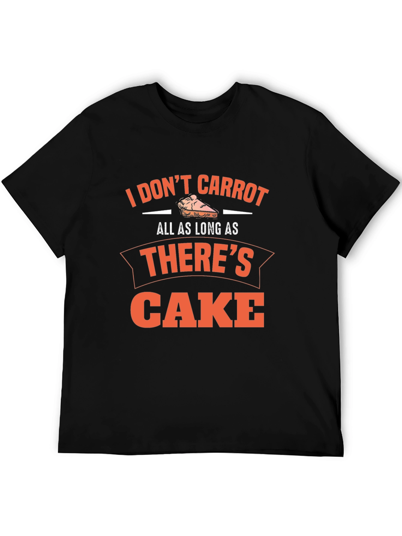 Funny Cake Lover T-Shirt - I Dont Carrot...