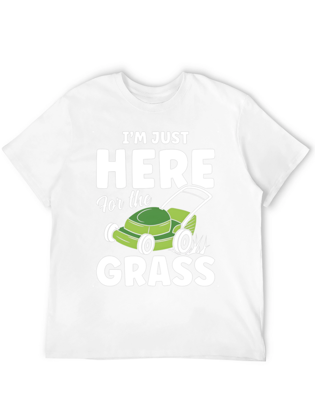 Funny Here for the Grass Lawn Mowing T-Shirt