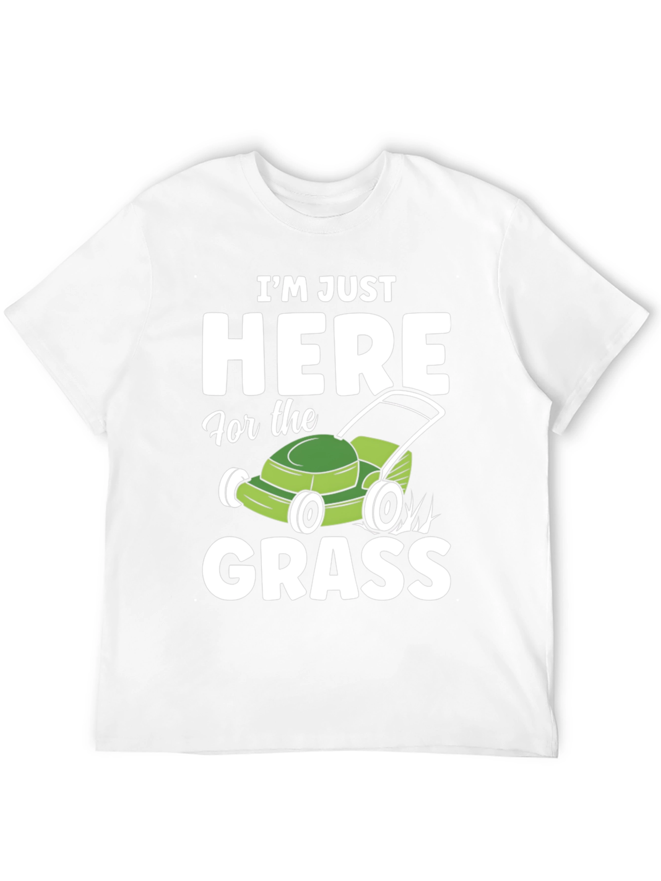 Funny Here for the Grass Lawn Mowing T-Shirt