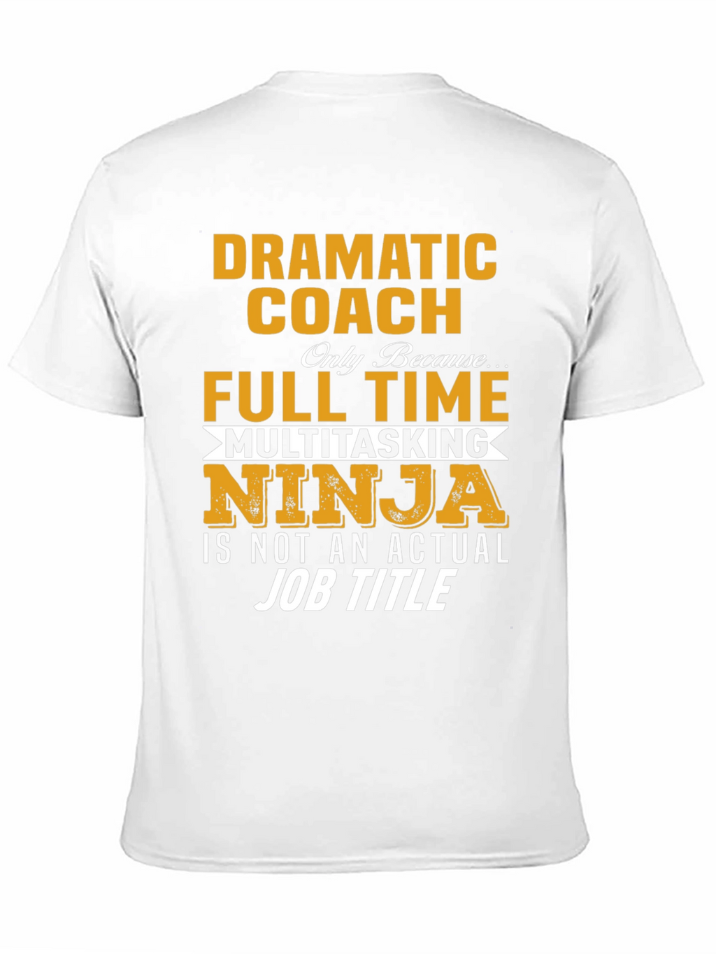 Dramatic Coach Full Time Multitasking Ninja T-Shirt