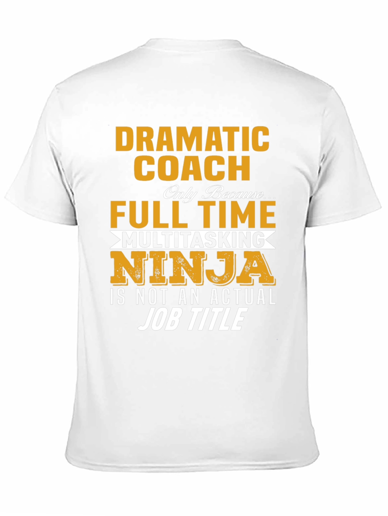 Dramatic Coach Full Time Multitasking Ninja T-Shirt