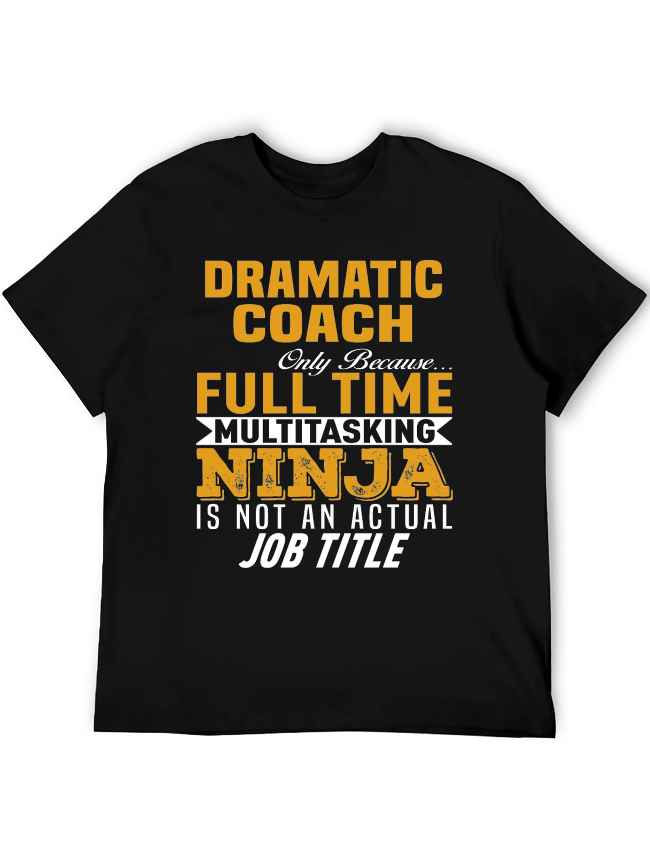 Dramatic Coach Full Time Multitasking Ninja T-Shirt
