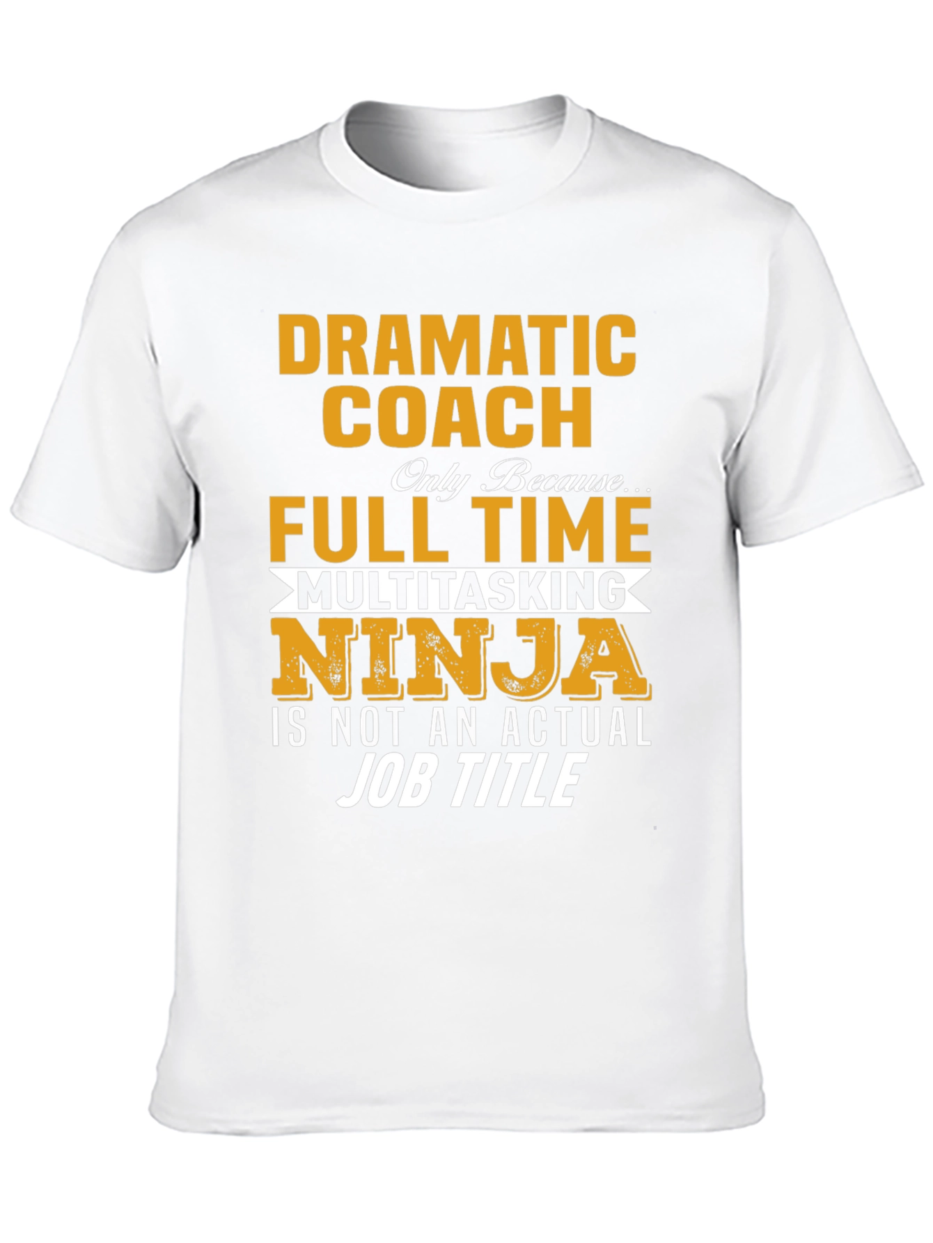 Dramatic Coach Full Time Multitasking Ninja T-Shirt