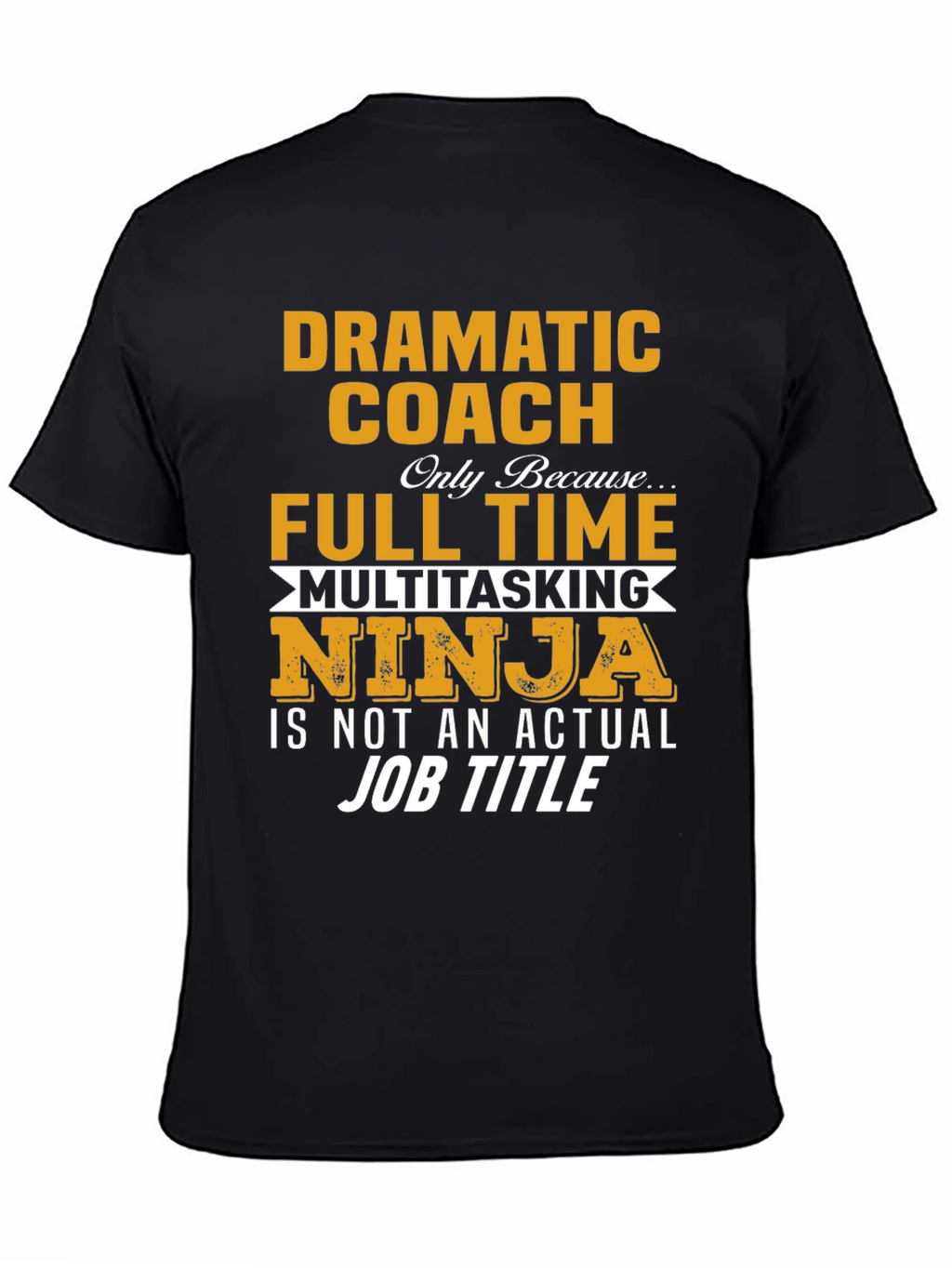 Dramatic Coach Full Time Multitasking Ninja T-Shirt