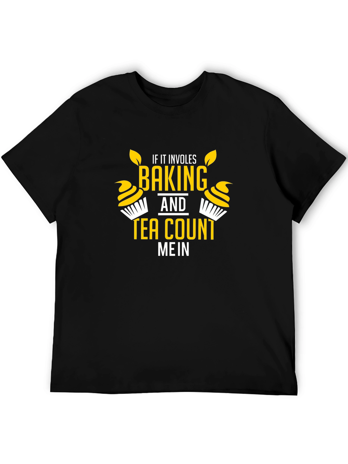 Baking and Tea T-Shirt - Count Me In Graphic Tee