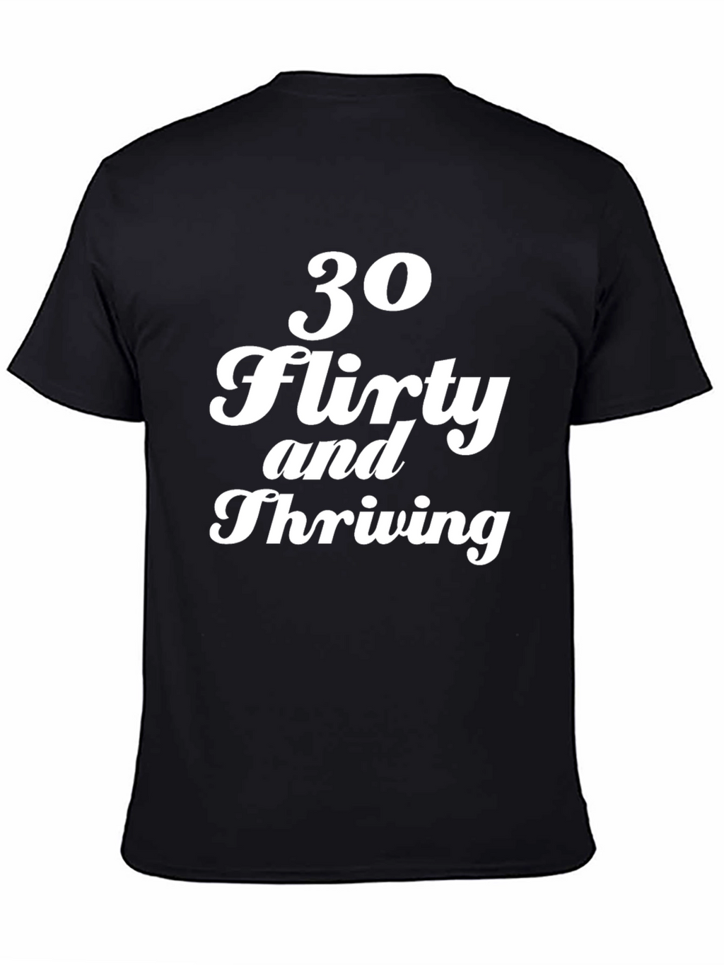 30 Flirty and Thriving Graphic Tee