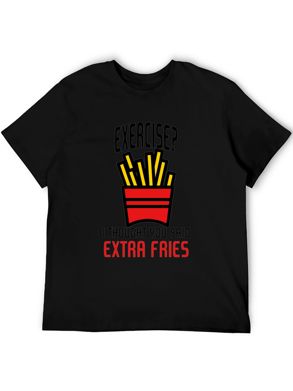 Exercise? Extra Fries Graphic T-Shirt