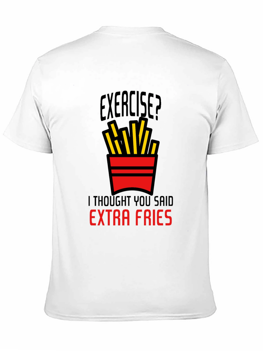 Exercise? Extra Fries Graphic T-Shirt