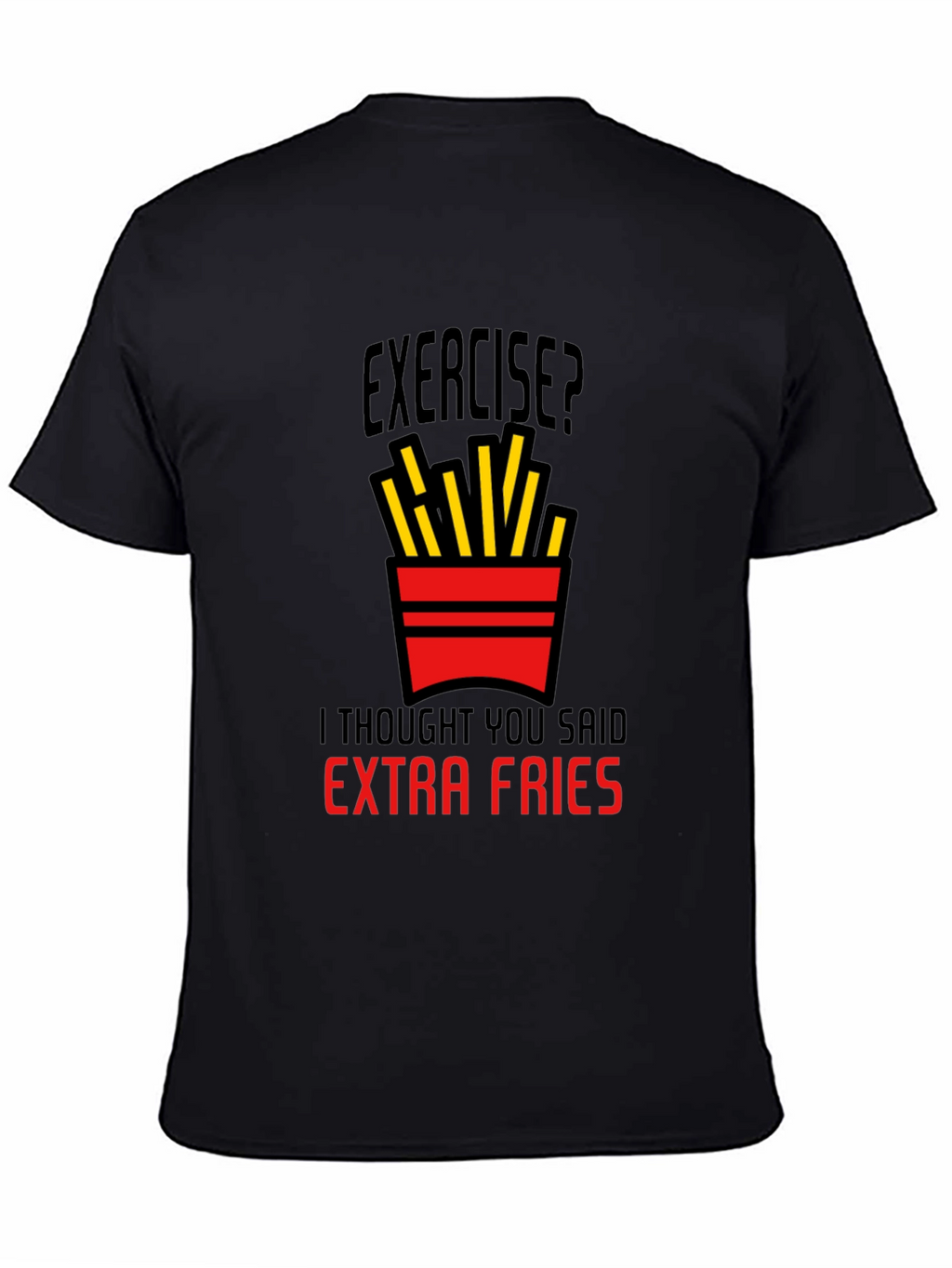 Exercise? Extra Fries Graphic T-Shirt