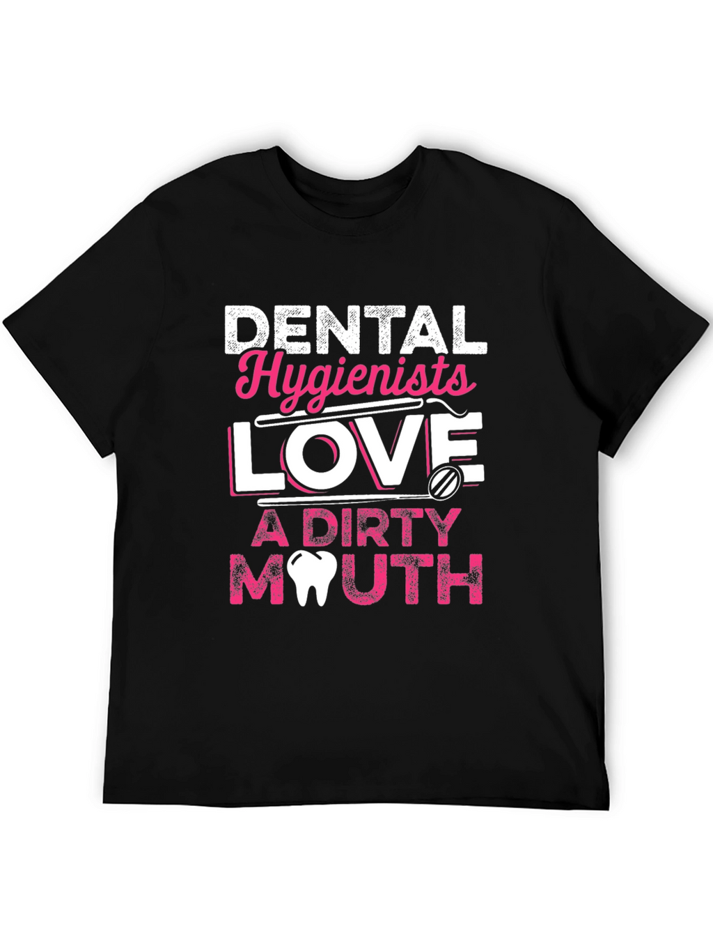Dental Hygienist Love Dirty Mouth T-Shirt