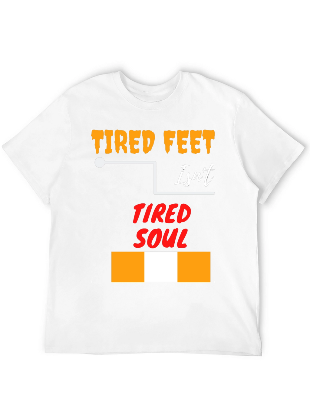 Tired Feet Isnt Tired Soul Graphic T-Shirt