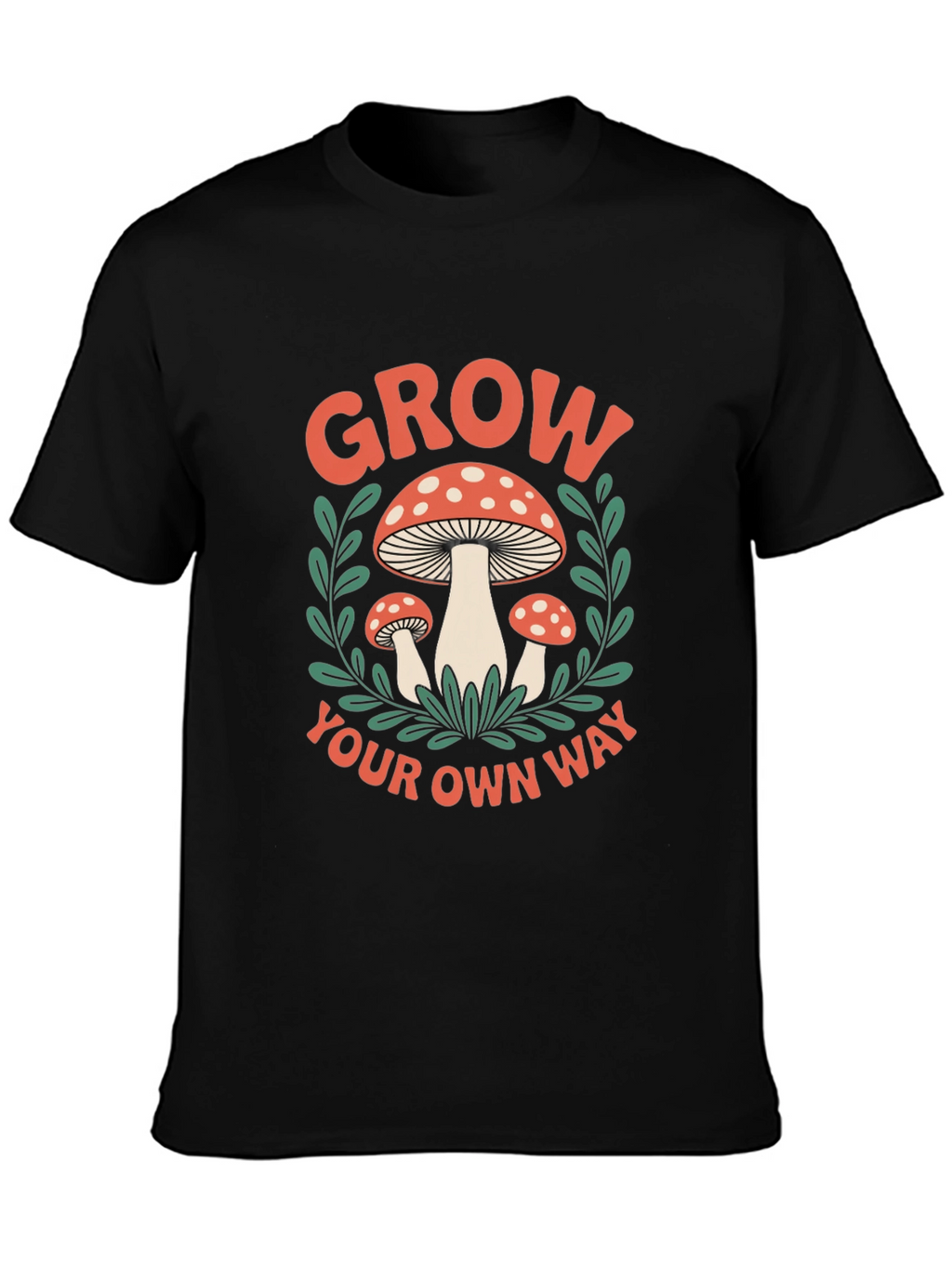 Mushroom Grow Your Own Way Graphic T-Shirt