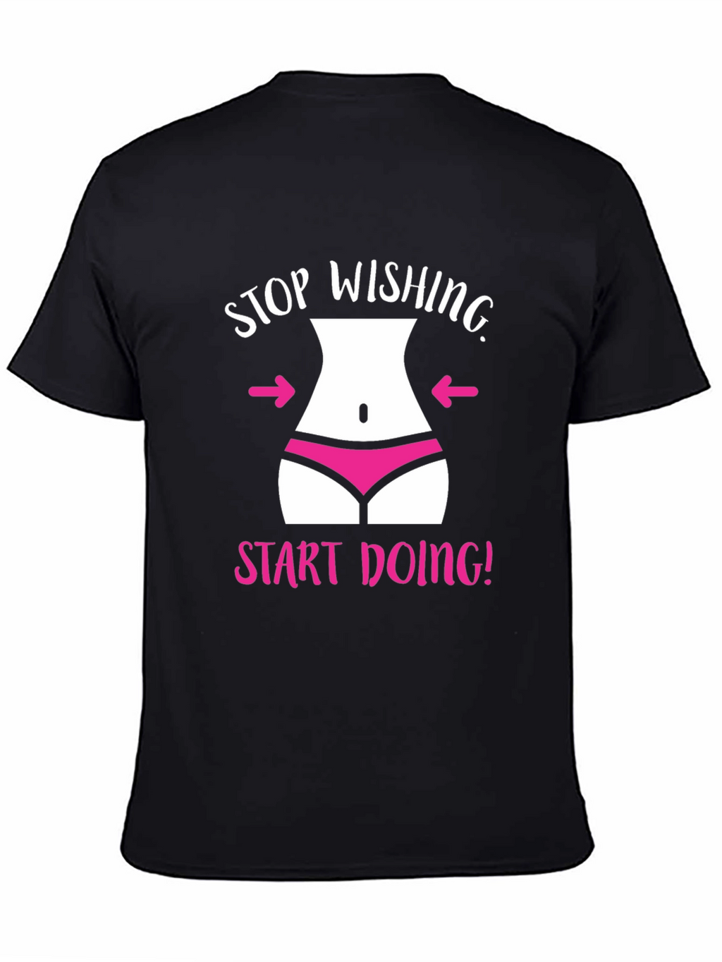 Stop Wishing T-Shirt Funny Gym Motivation Tee
