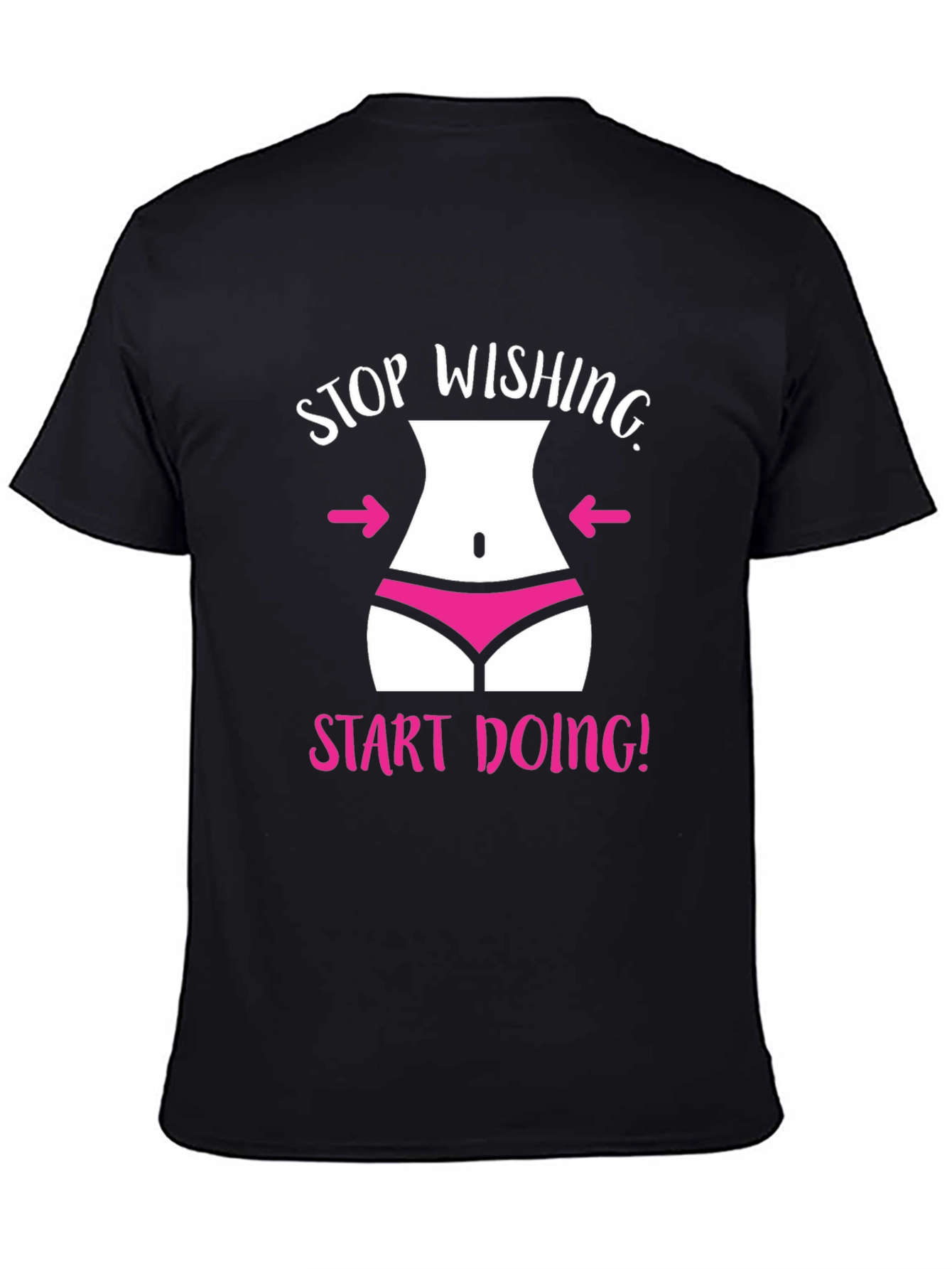 Stop Wishing T-Shirt Funny Gym Motivation Tee