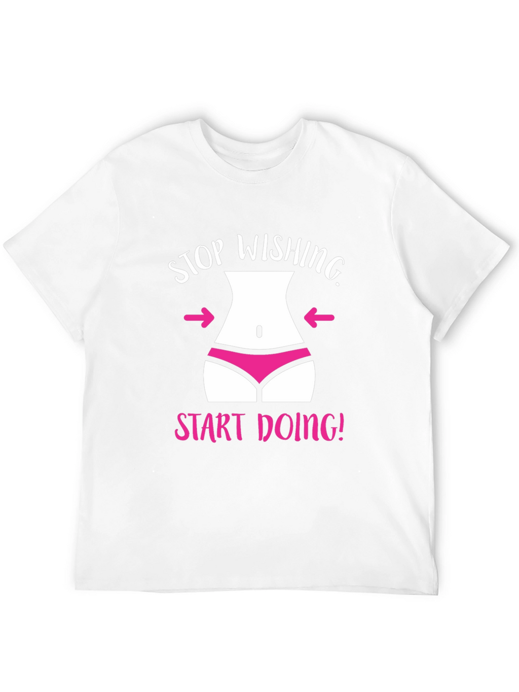Stop Wishing T-Shirt Funny Gym Motivation Tee