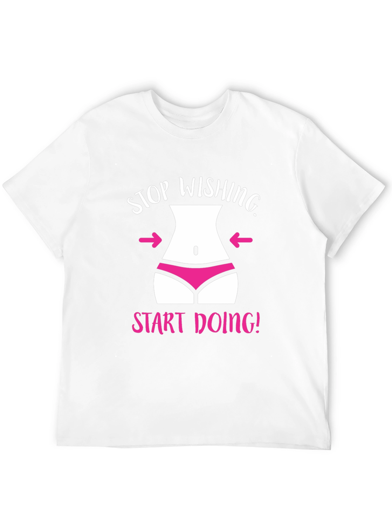 Stop Wishing T-Shirt Funny Gym Motivation Tee