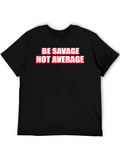 Be Savage Not Average Graphic Tee