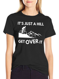 Its Just a Hill Get Over It T-Shirt