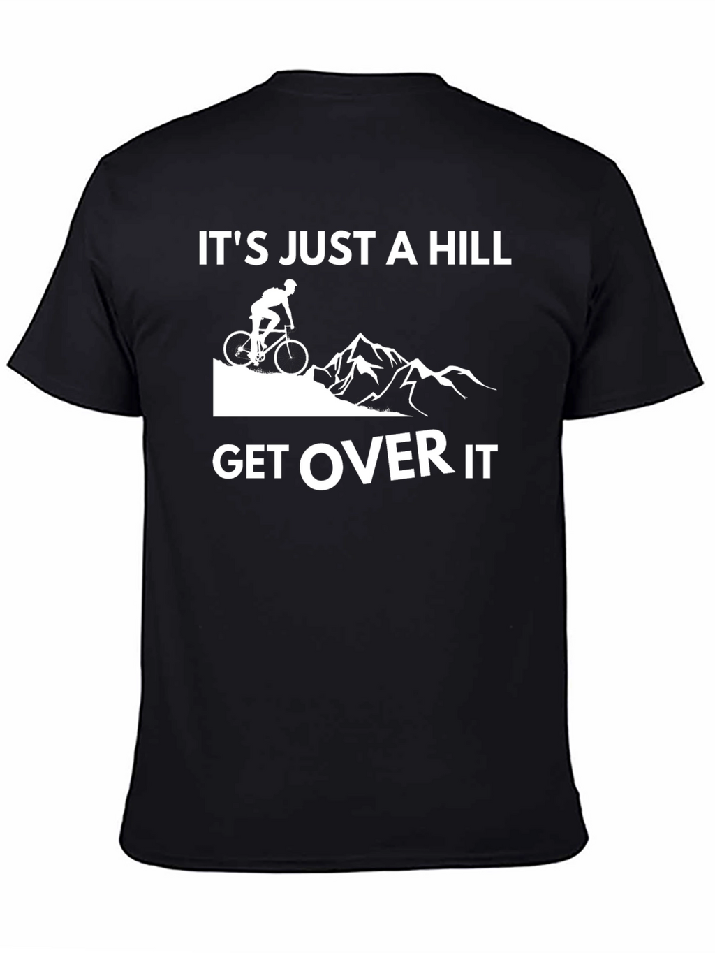 Its Just a Hill Get Over It T-Shirt